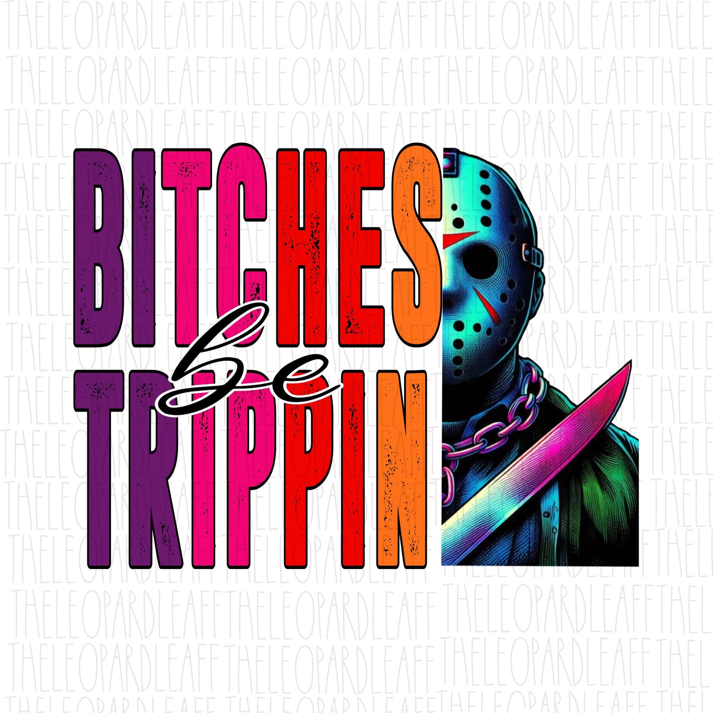 Bitches be trippin, Jason, Halloween, DIGITAL DESIGN **2 PNG files for Sublimation**