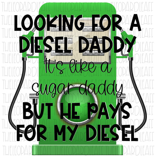 Looking for a diesel daddy,sugar daddy,Diesel daddy, funny, DIGITAL DESIGN **PNG file for Sublimation**