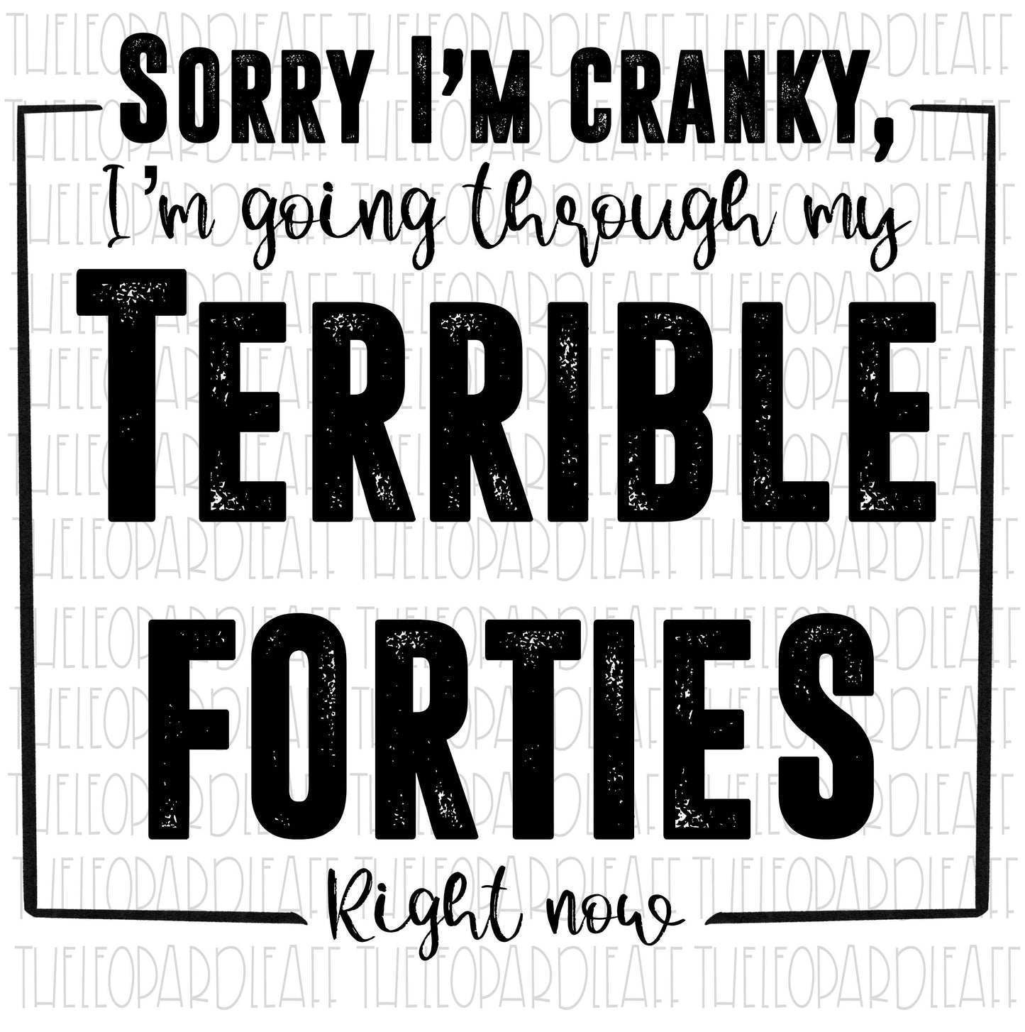 Terrible 40s, Sorry I'm cranky design, Terrible Forties DIGITAL DESIGN **PNG file for Sublimation**