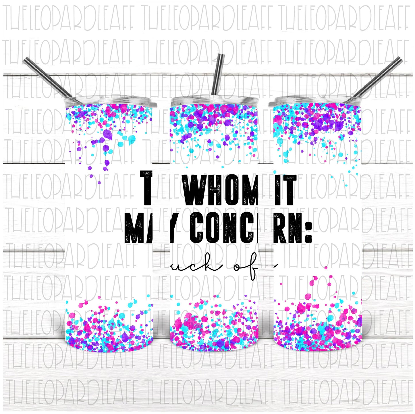 To whom it may concern fuck off, tumbler design, DIGITAL DESIGN **PNG file for Sublimation**