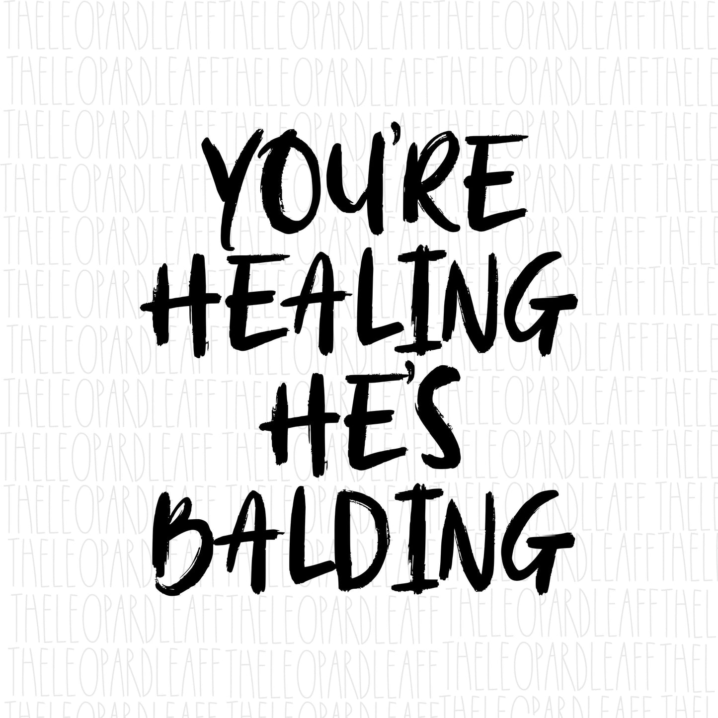 You’re healing he’s balding, funny DIGITAL DESIGN **PNG file for Sublimation**