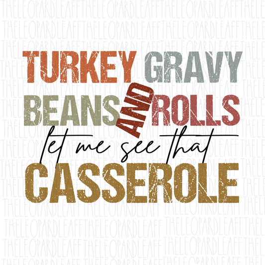 Let me see that casserole, Turkey gravy beans and rolls,Thanksgiving, DIGITAL DESIGN **png file for Sublimation**