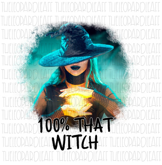 100% That Witch, Halloween, DIGITAL DESIGN **PNG file for Sublimation**