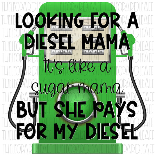 Looking for a diesel mama,sugar mama,Diesel mama, funny, DIGITAL DESIGN **PNG file for Sublimation**
