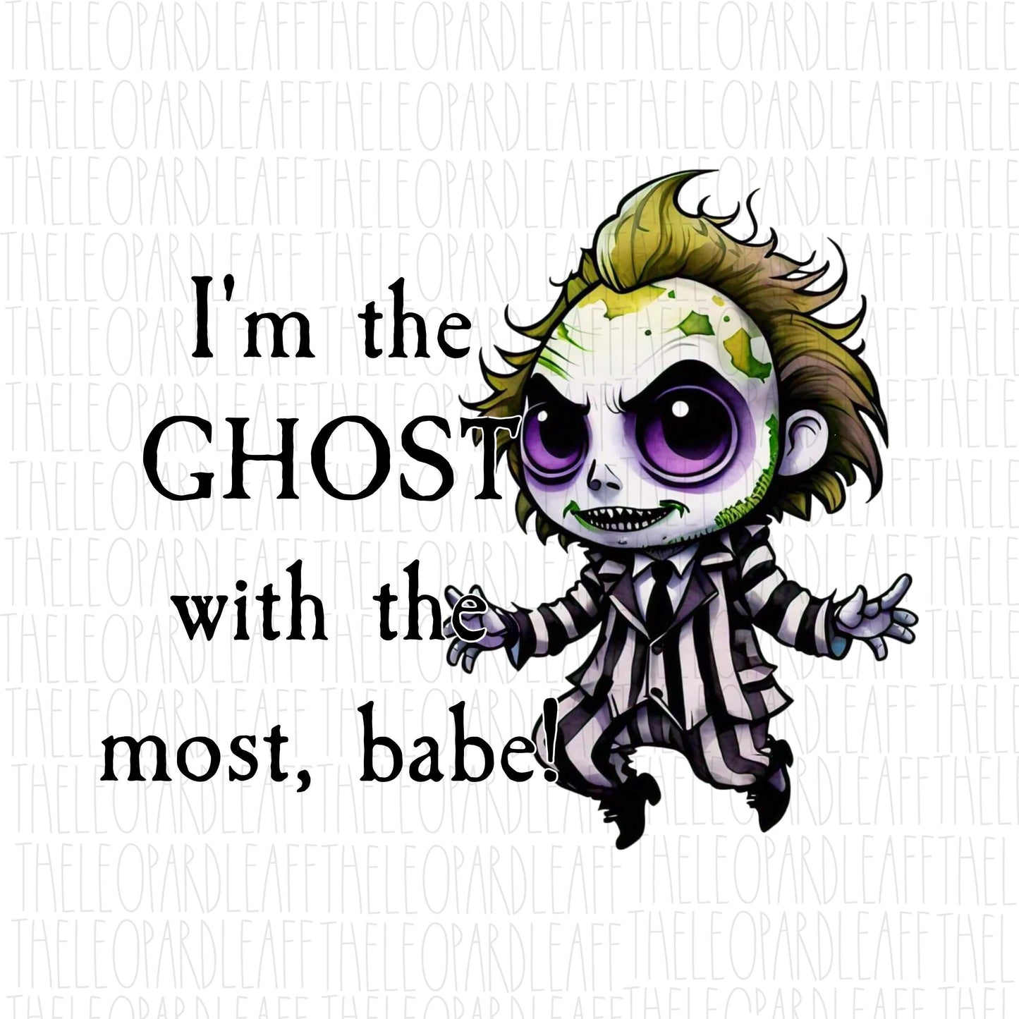 Beetlejuice I’m the ghost with the most babe, Halloween, DIGITAL DESIGN **PNG file for Sublimation**