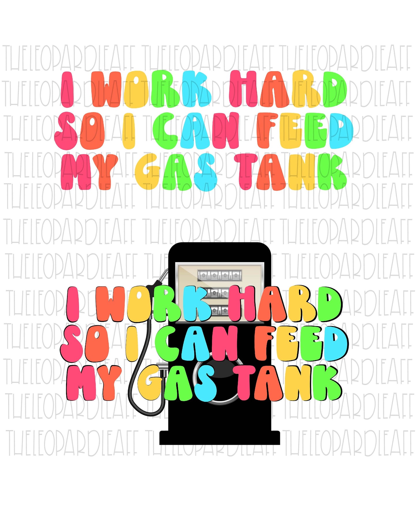 I work hard so I can feed my gas tank with or without gas tank, 2 designs, funny, DIGITAL DESIGN **PNG file for Sublimation**