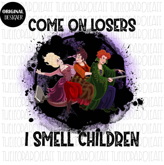 Come on losers I smell children, Halloween, funny, DIGITAL DESIGN **PNG file for Sublimation**