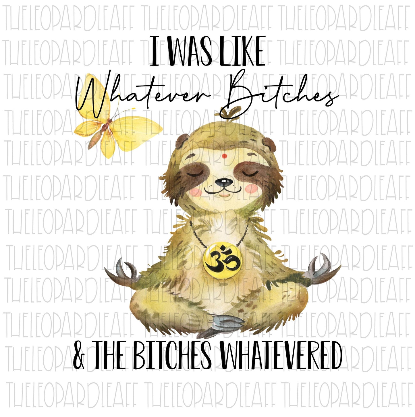 I was like whatever bitches and the bitches whatevered sloth, funny, DIGITAL DESIGN **PNG file for Sublimation**
