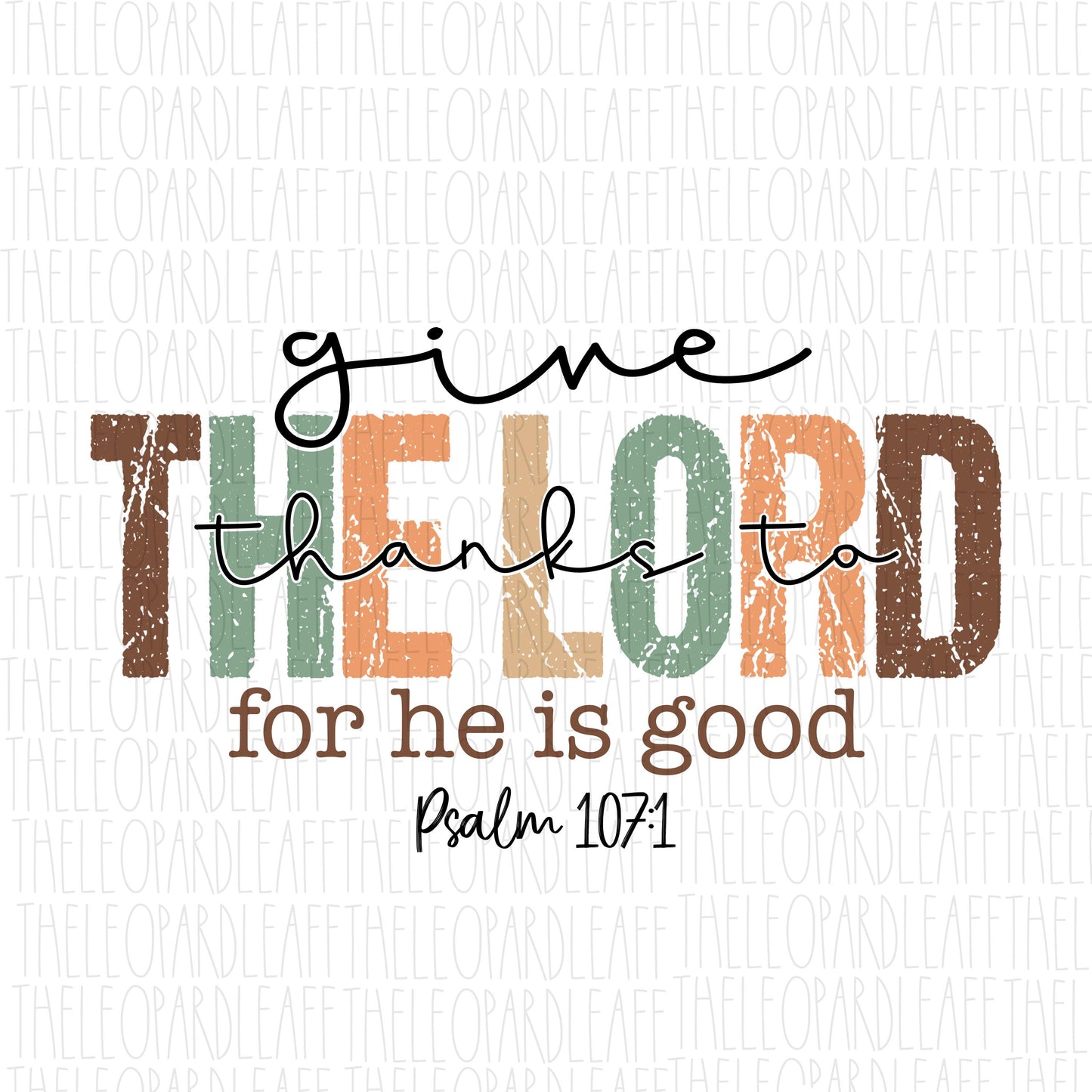 Give thanks to The Lord Psalm 107:1, Thanksgiving, DIGITAL DESIGN **PNG file for Sublimation**