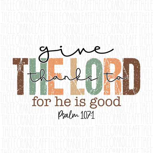 Give thanks to The Lord Psalm 107:1, Thanksgiving, DIGITAL DESIGN **PNG file for Sublimation**