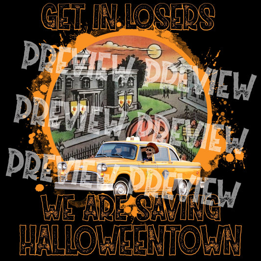 Get in losers we are saving Halloweentown, Halloween, DIGITAL DESIGN **PNG file for Sublimation**