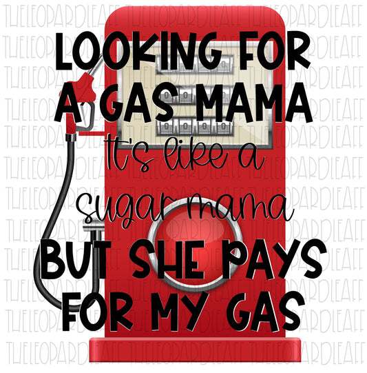 Looking for a gas mama,sugar mama,Gas mama, funny, DIGITAL DESIGN **PNG file for Sublimation**