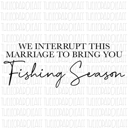 We interrupt this marriage to bring you Fishing Season, wood sign, DIGITAL DESIGN **png,svg,dxf**