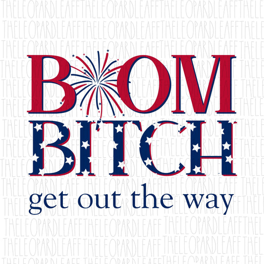 Boom bitch get out the way, 4th of July, DIGITAL DESIGN **PNG file for Sublimation**