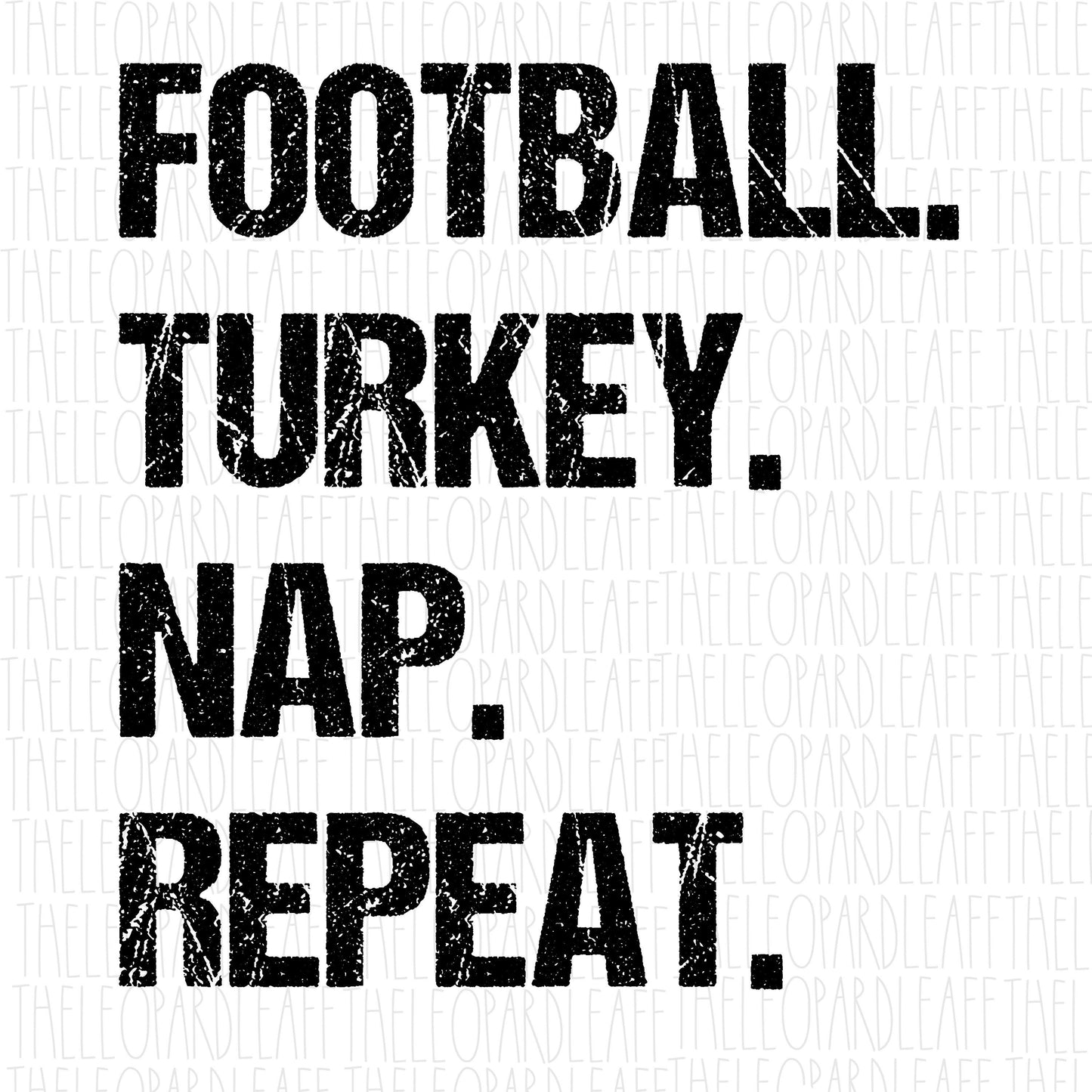 Football. Turkey. Nap. Repeat., Thanksgiving, DIGITAL DESIGN **PNG file for Sublimation**