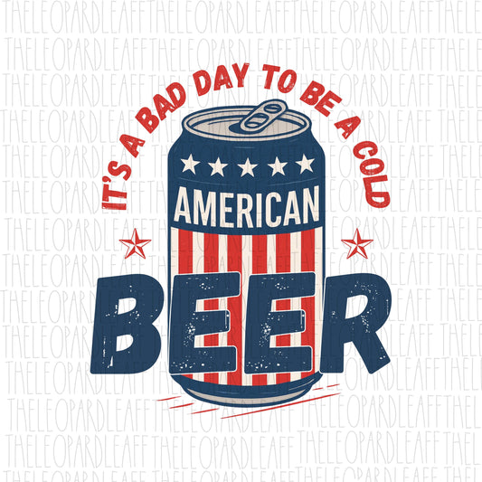 It’s a bad day for a cold beer, 4th of July, patriotic beer, DIGITAL DESIGN **PNG file for Sublimation**