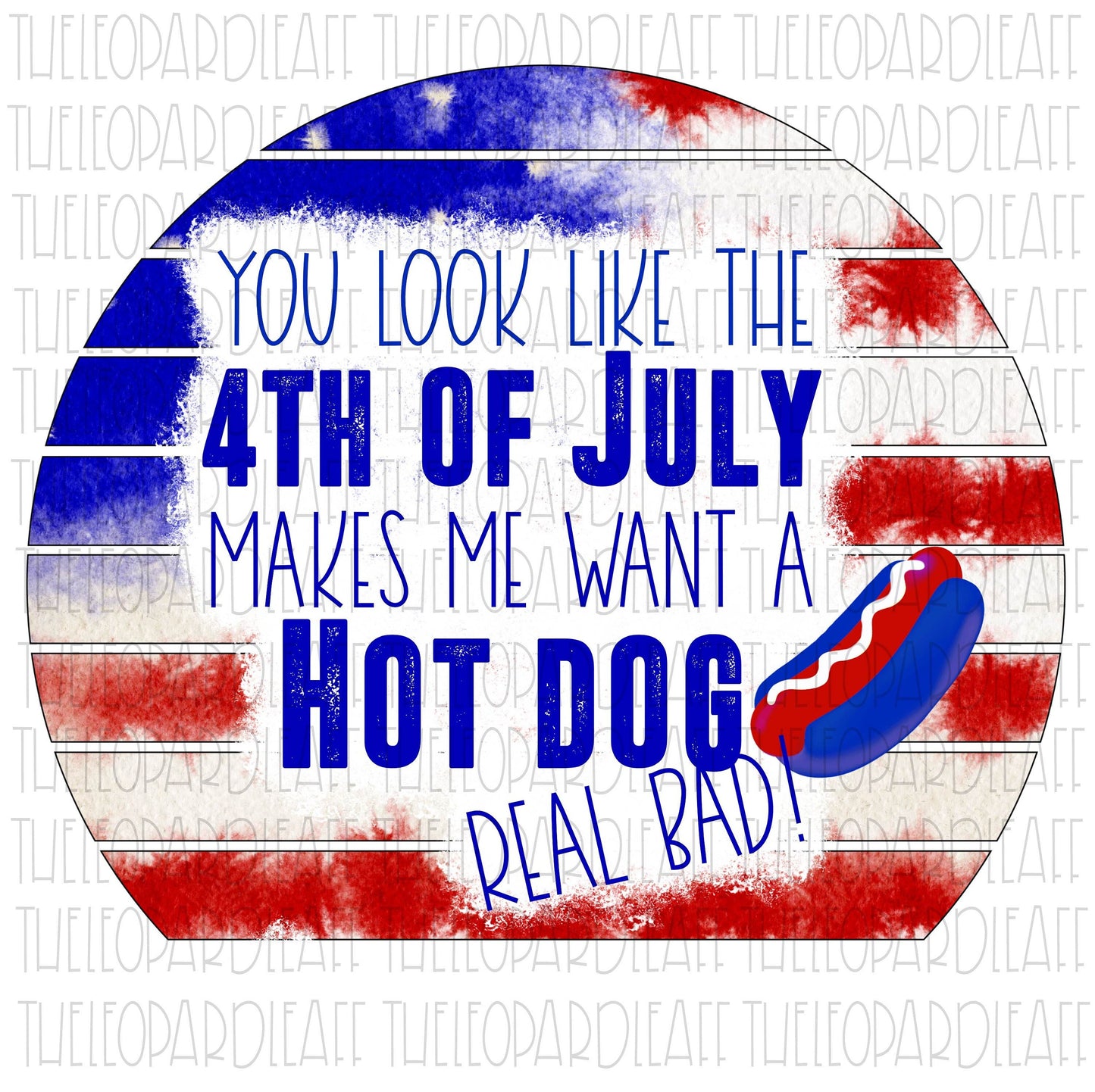 You look like the 4th of July makes me want a hot dog real bad! 4th of July grunge circle DIGITAL DESIGN **PNG file for Sublimation**
