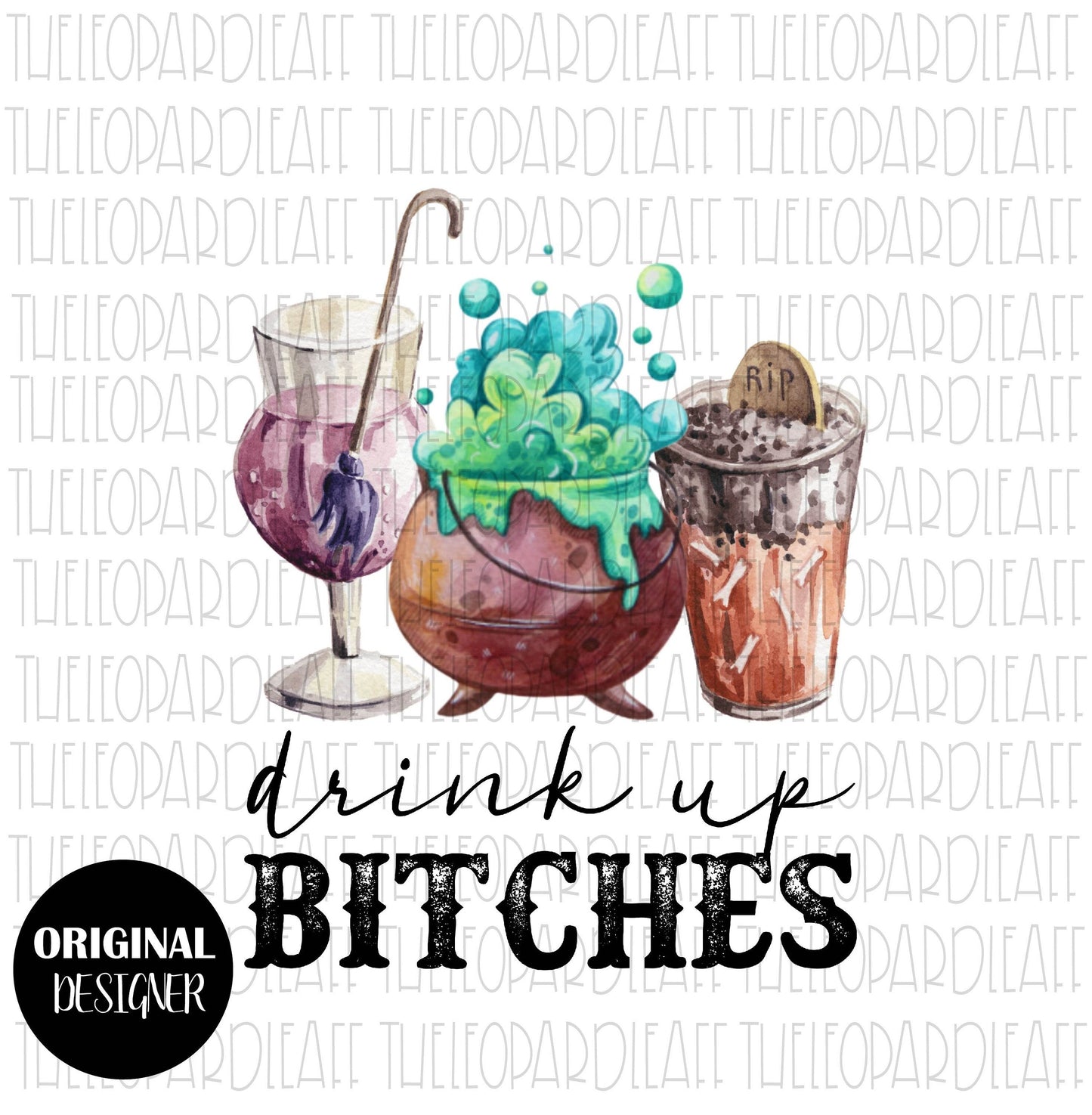 Drink up bitches, witch, Halloween, DIGITAL DESIGN **PNG file for Sublimation**
