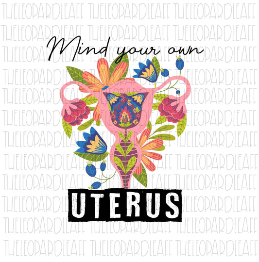 Mind your own Uterus, Female reproductive system, DIGITAL DESIGN **PNG file for Sublimation**