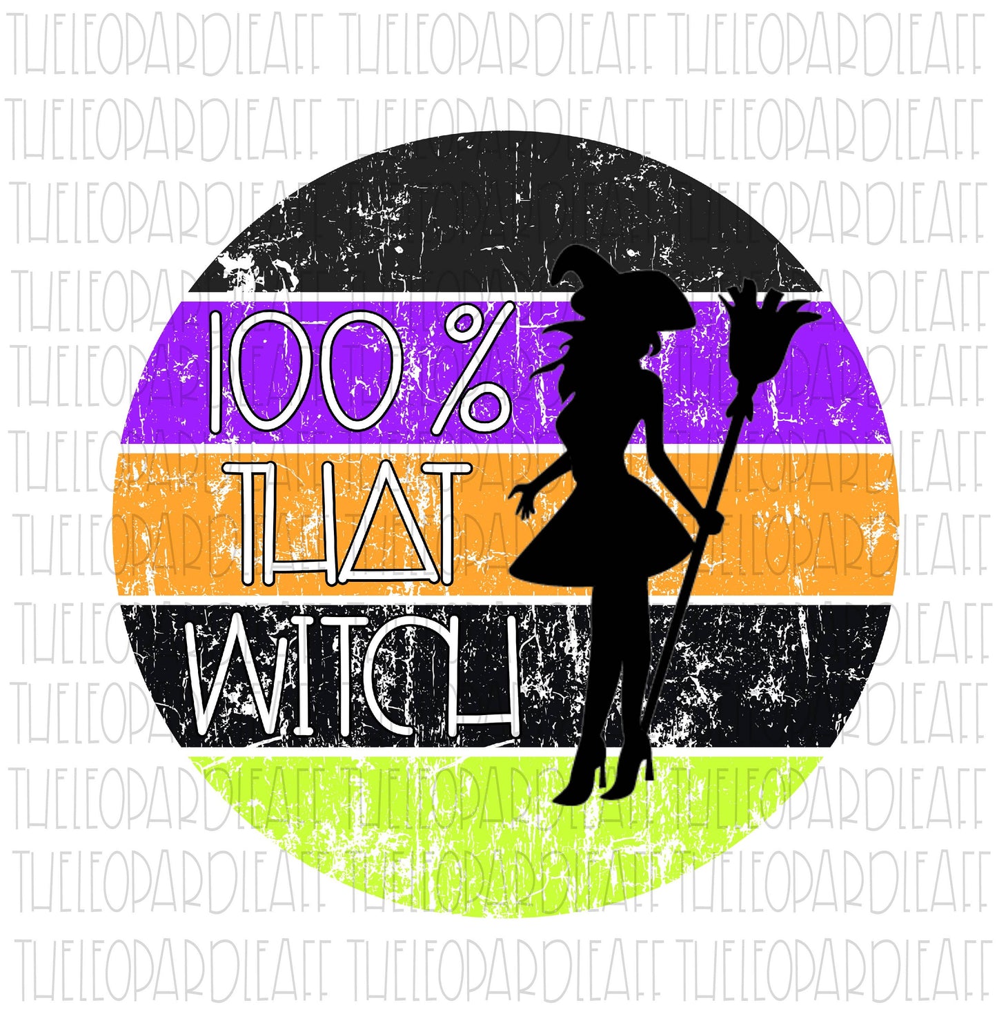 100% That Witch, Halloween, DIGITAL DESIGN **PNG file for Sublimation**