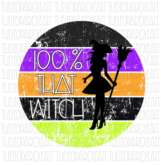 100% That Witch, Halloween, DIGITAL DESIGN **PNG file for Sublimation**