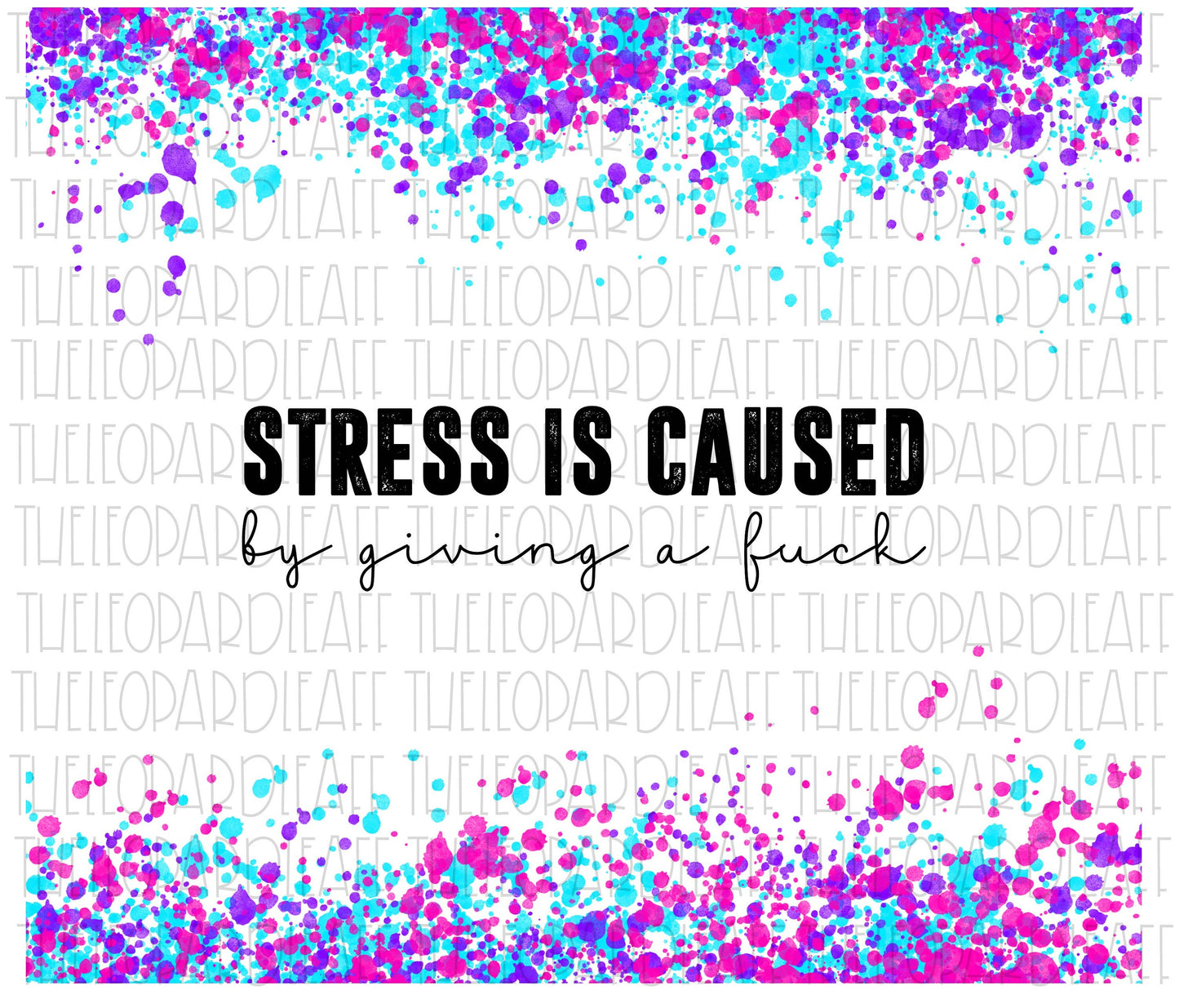 Stress is caused by giving a fuck, tumbler design, DIGITAL DESIGN **PNG file for Sublimation**