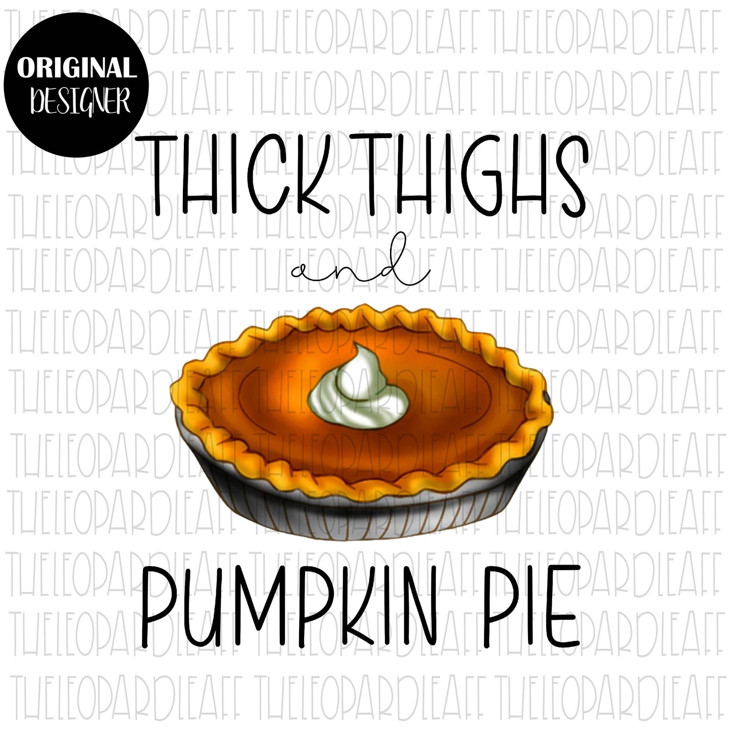 Thick Thighs and pumpkin pie, DIGITAL DESIGN **PNG file for Sublimation**