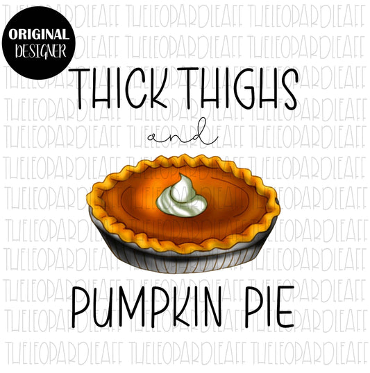 Thick Thighs and pumpkin pie, DIGITAL DESIGN **PNG file for Sublimation**