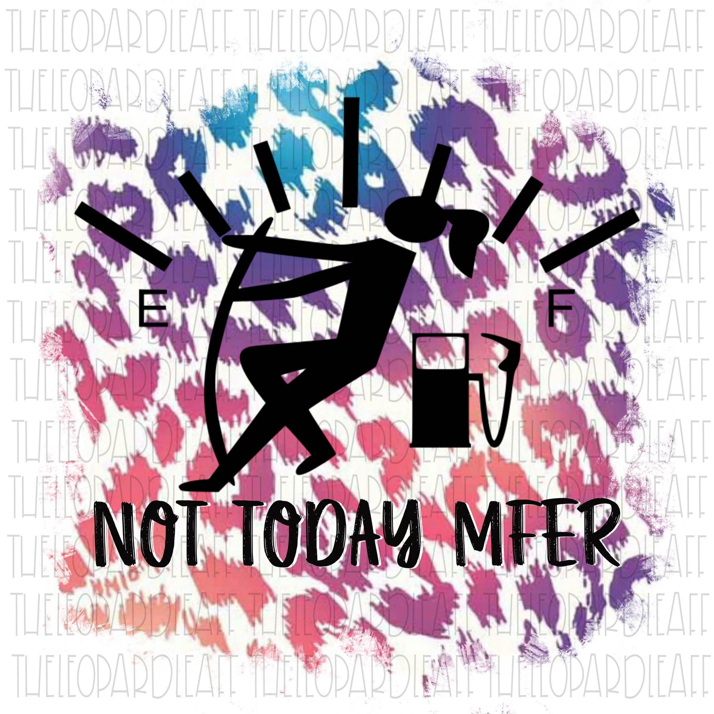 Not today Gas gauge leopard print, funny, DIGITAL DESIGN **PNG file for Sublimation**