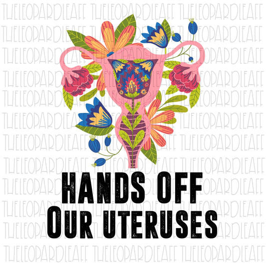 Hands off our Uteruses, Female reproductive system, DIGITAL DESIGN **PNG file for Sublimation**