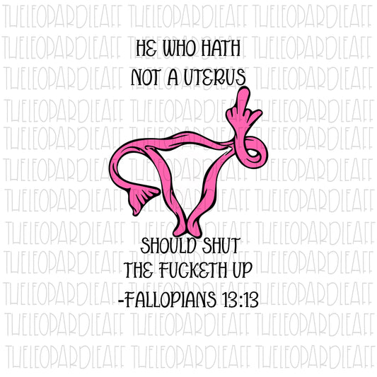 He who hath not a uterus should shut the fucketh up, Female reproductive system, DIGITAL DESIGN **PNG file for Sublimation**