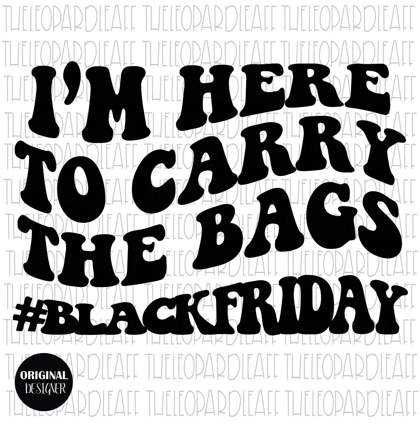 I'm here to carry the bags #blackfriday wavy letters, digital design **3 files PNG ,SVG, DXF**