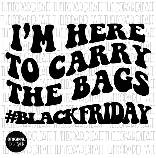 I'm here to carry the bags #blackfriday wavy letters, digital design **3 files PNG ,SVG, DXF**