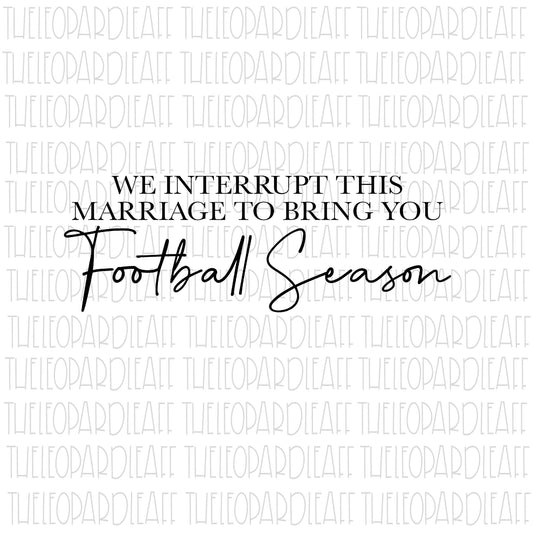 We interrupt this marriage to bring you Football Season, wood sign, DIGITAL DESIGN **png,svg,dxf**