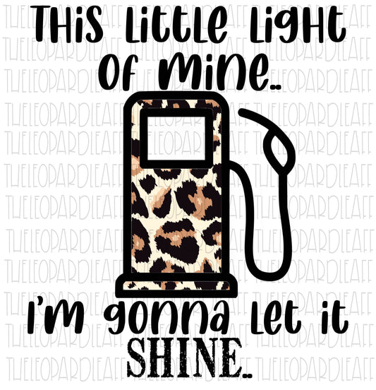 Little light of mine, gas pump, leopard print, funny, DIGITAL DESIGN **PNG file for Sublimation**