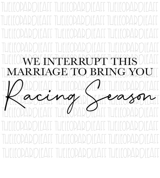 We interrupt this marriage to bring you Racing Season, wood sign, DIGITAL DESIGN **png,svg,dxf**