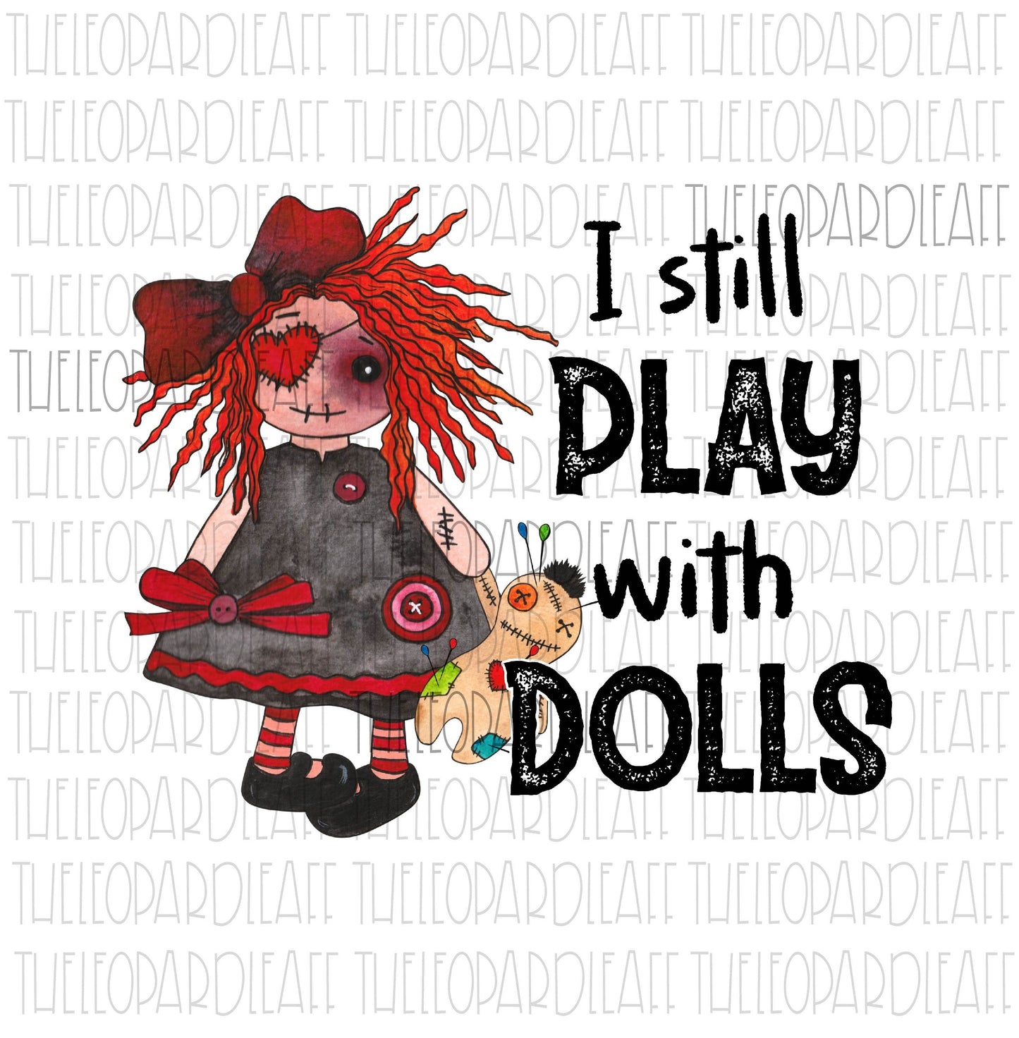 I still play with dolls, voodoo doll, DIGITAL DESIGN **PNG file for Sublimation**