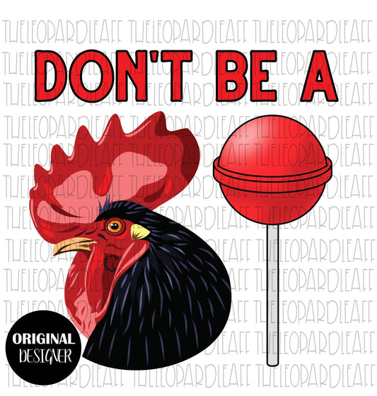 Don't be a Co*k Sucker, rooster, funny, DIGITAL DESIGN **PNG file for Sublimation**