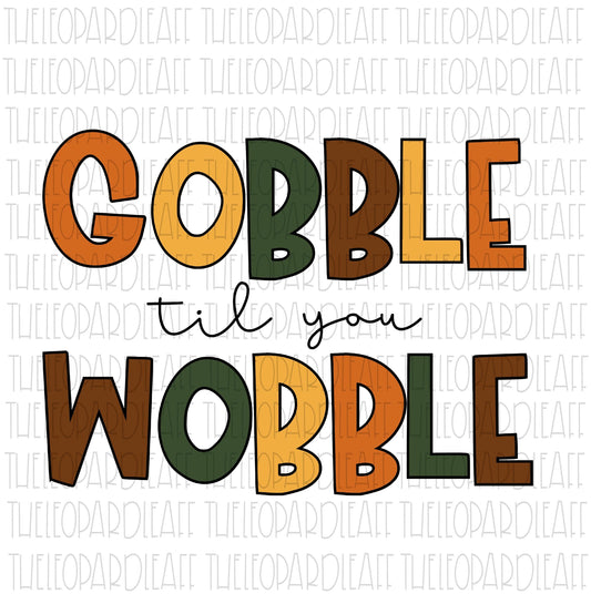 Gobble til you Wobble, Thanksgiving, DIGITAL DESIGN **PNG file for Sublimation**