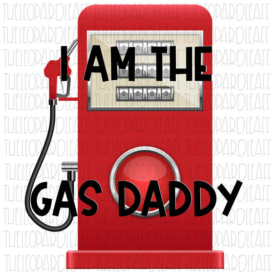 I am the gas daddy, Looking for a gas daddy,sugar daddy,Gas daddy, funny, DIGITAL DESIGN **PNG file for Sublimation**