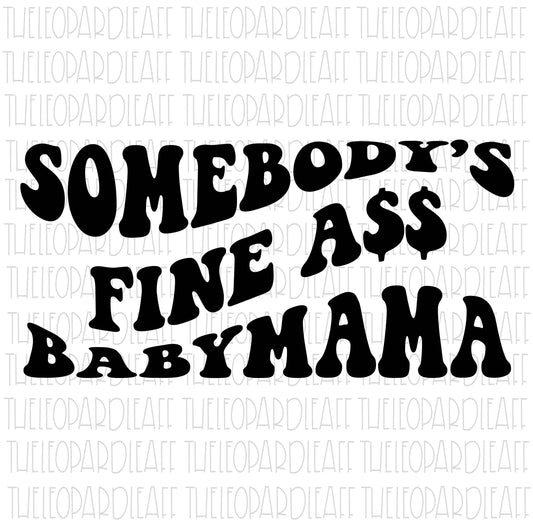 Somebody's Fine A** Babymama, funny, DIGITAL DESIGN **PNG, svg, dxf files**