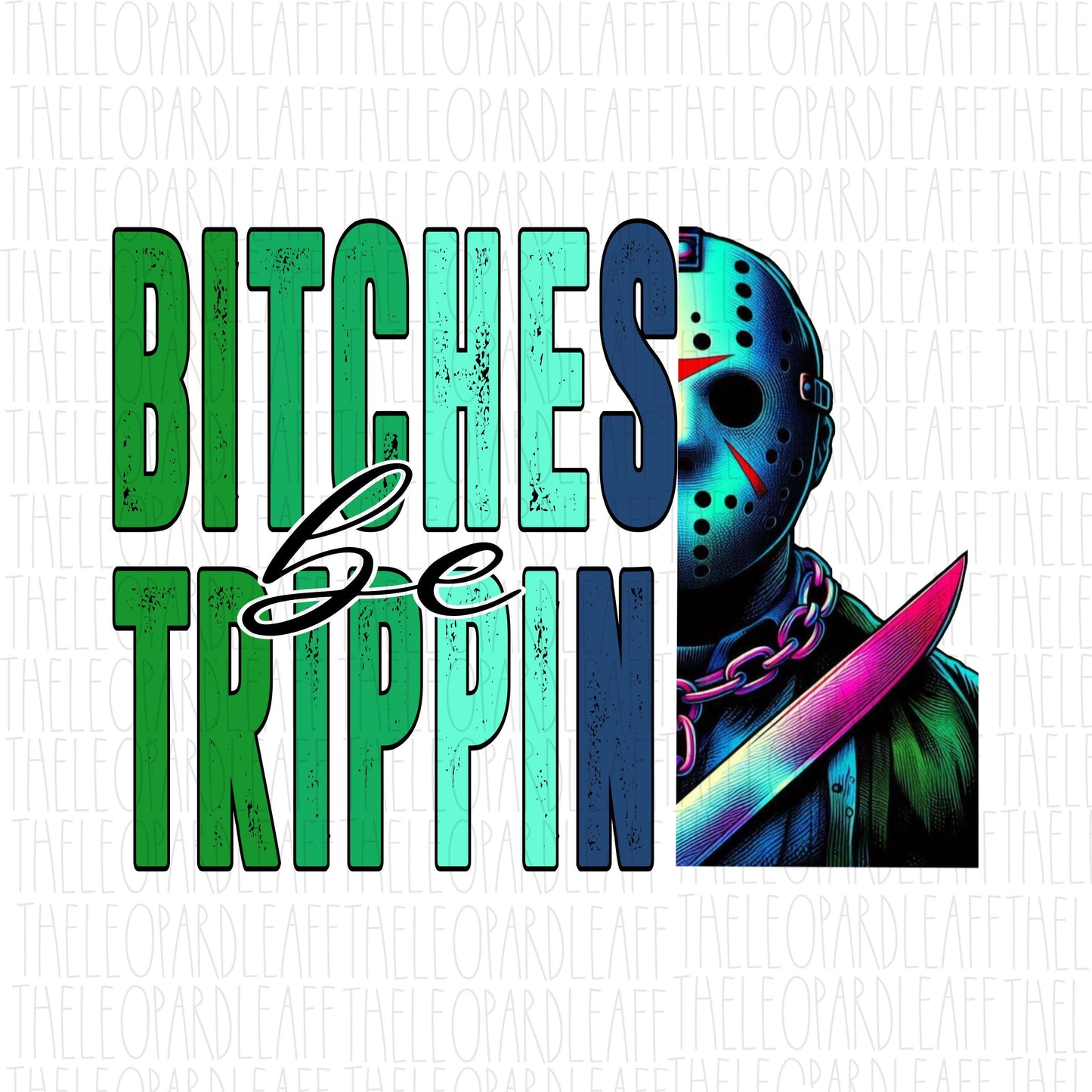 Bitches be trippin, Jason, Halloween, DIGITAL DESIGN **2 PNG files for Sublimation**